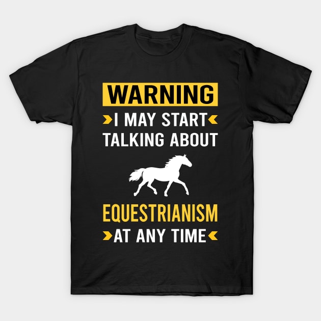 Warning Equestrianism Horse Horseback Riding T-Shirt by Good Day